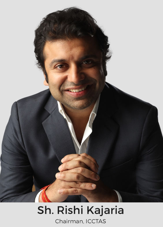Sh. Rishi Kajaria, Chairman, ICCTAS